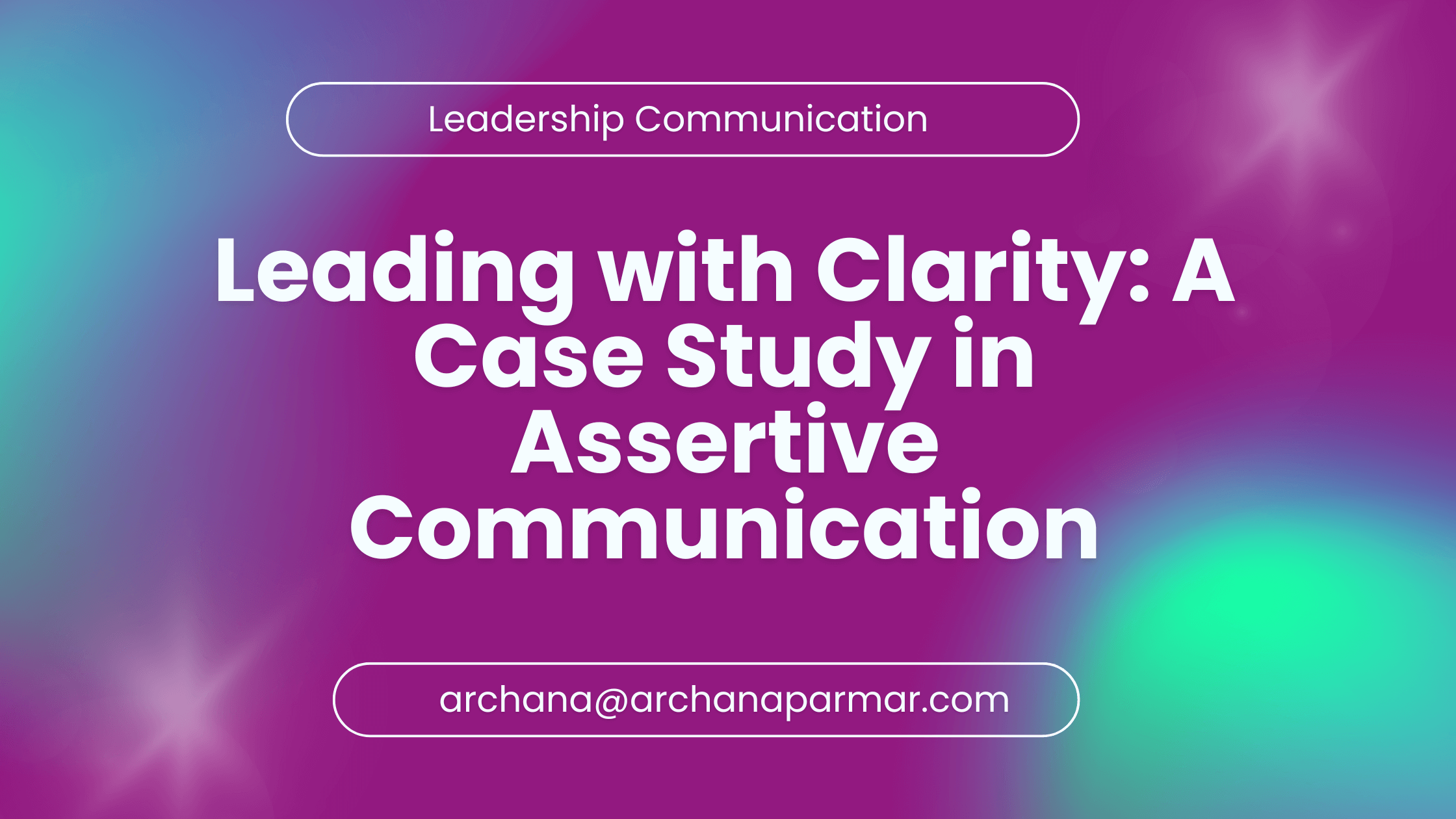 Leadership communication - Archana Parmar