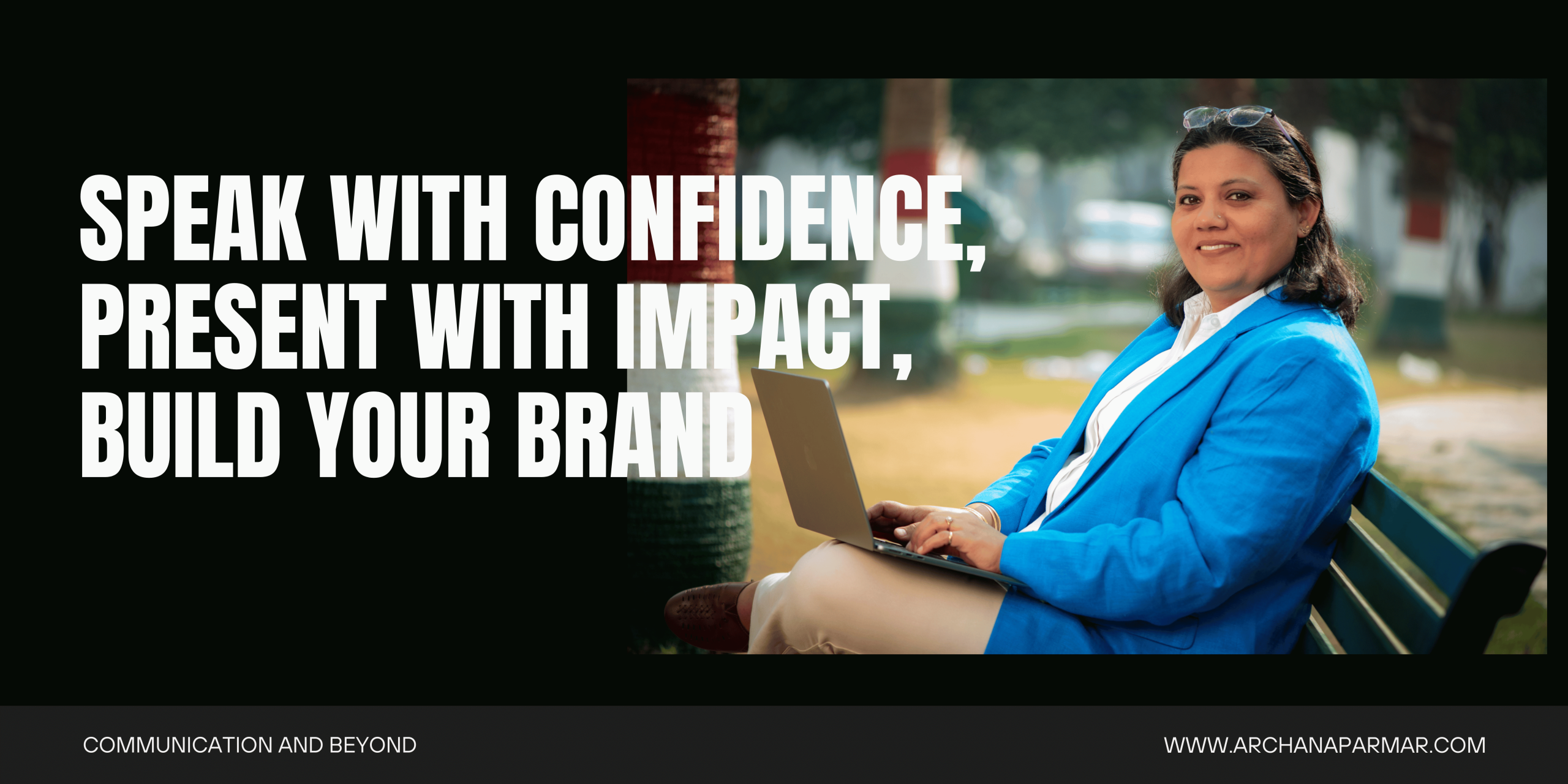 Speak with Confidence, Present with Impact, Build Your Brand