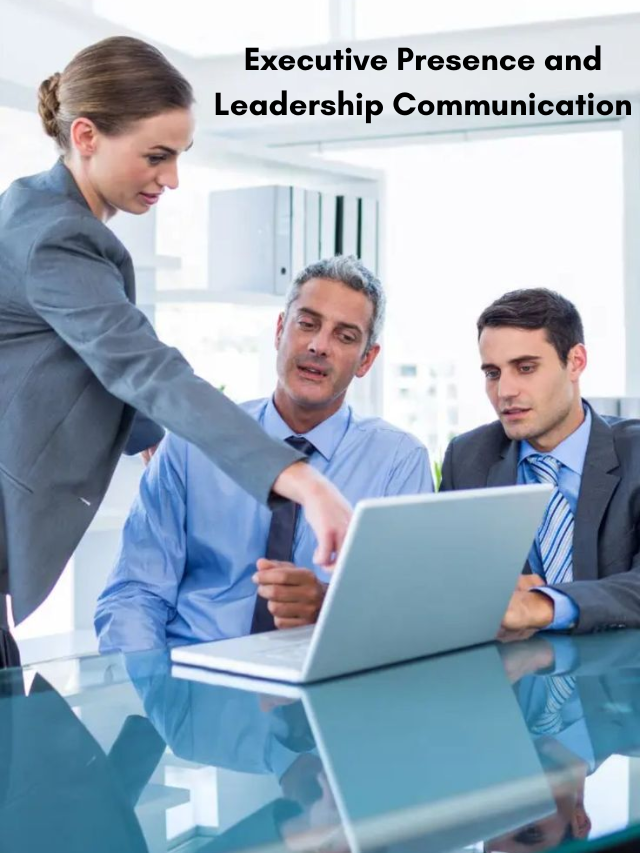 Executive Presence and Leadership Communication: The Silent Forces Behind Influence