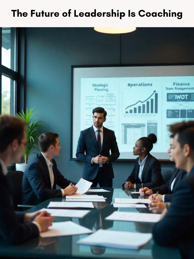 The Future of Leadership Is Coaching