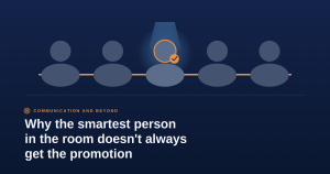 Smartest Person in the Room Doesn’t Always Get the Promotion?