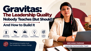 Gravitas: The Leadership Quality Nobody Teaches (But Should) — And How to Build It