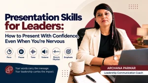 Presentation Skills for Leaders: How to Present With Confidence, Even When You’re Nervous