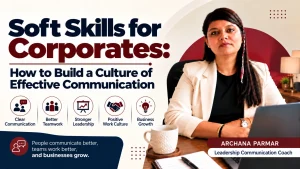 Soft Skills for Corporates: How to Build a Culture of Effective Communication